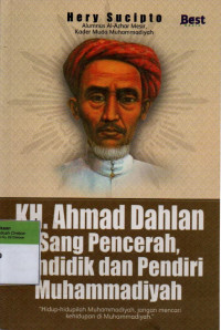 KH.Ahmad Dahlan Sang Pencerah. Pendidik dan Pendiri Muhammadiyah