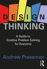 DESIGN THINKING : A GUIDE TO CREATIVE PROBLEM SOLVING FOR EVERYONE